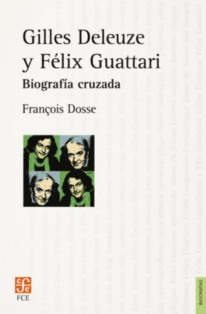 Biografía Cruzada de Guilles Deleuze y Félix Guattari - François Dosse