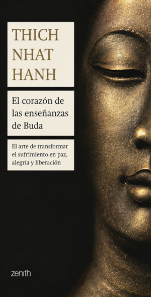 El corazón de las enseñanzas de Buda - Thich Nhat Hanh
