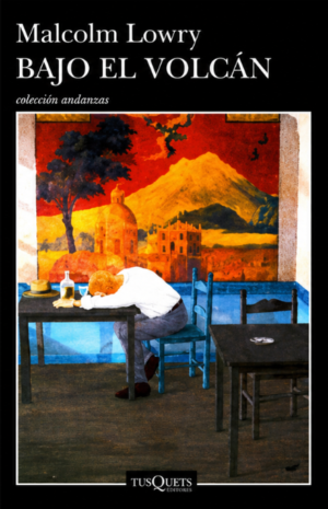 Bajo el volcán - Malcolm Lowry
