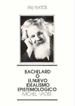 Bachelard o el nuevo idealismo epistemológico - Michel Vadee