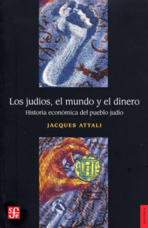 Los judíos, el mundo y el dinero - Jacques Attali