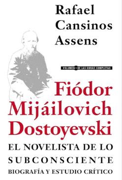 Fiódor Mijáilovich Dostoyevski, el novelista de lo subconsciente - Rafael Cansinos Assens