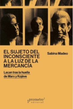 El sujeto del inconsciente a la luz de la mercancía - Sabina Madeo